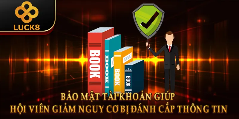 Bảo mật tài khoản giúp hội viên giảm nguy cơ bị đánh cắp thông tin