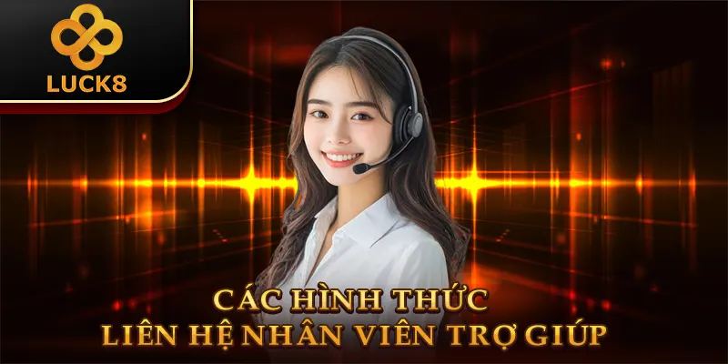 Các hình thức liên hệ nhân viên trợ giúp 