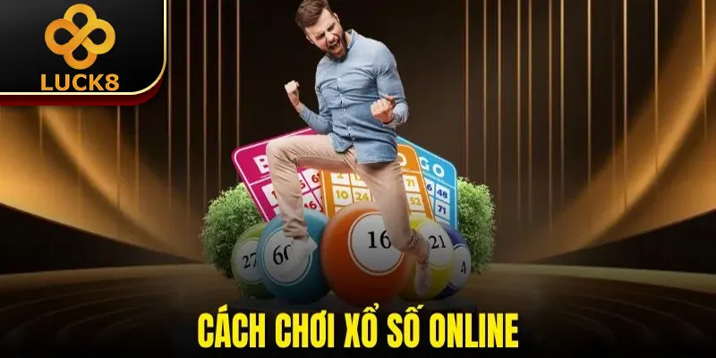 Cách Chơi Xổ Số Online | Chia Sẻ Bí Kíp Cá Cược Từ Chuyên Gia
