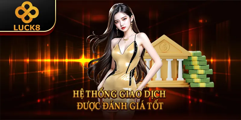 Hệ thống giao dịch được đánh giá tốt  