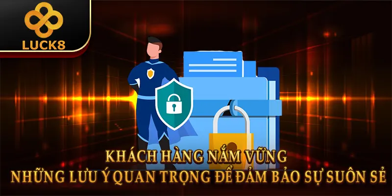 Khách hàng nắm vững những lưu ý quan trọng để đảm bảo sự suôn sẻ