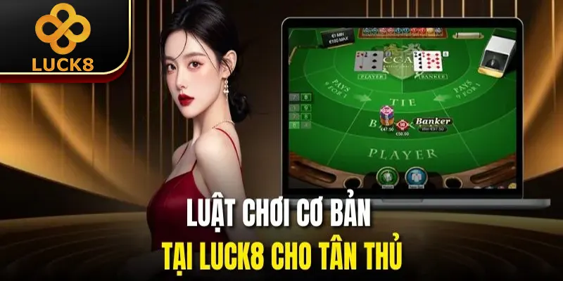 Luật chơi cơ bản tại Luck8 cho tân thủ