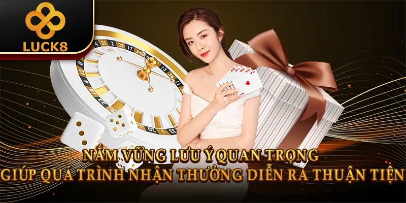 Nắm vững lưu ý quan trọng giúp quá trình nhận thưởng diễn ra thuận tiện