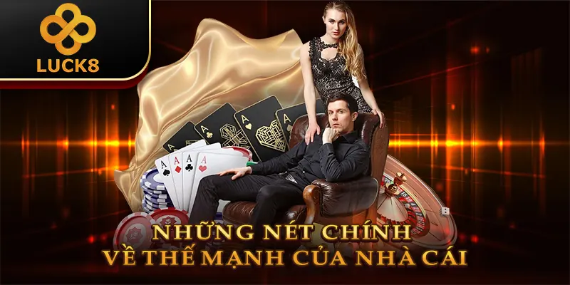 Những nét chính về thế mạnh của nhà cái