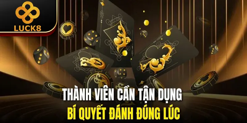 Thành viên cần tận dụng bí quyết đánh đúng lúc