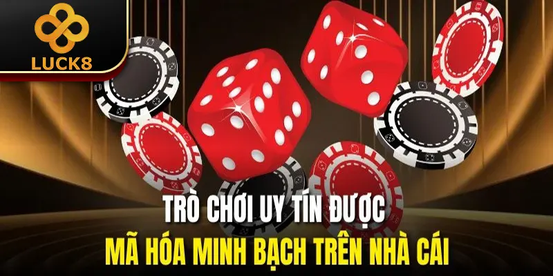Trò chơi uy tín được mã hóa minh bạch trên nhà cái
